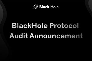 BlackHole Protocol Audit Announcement
