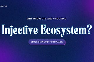 Why Projects Are Choosing the Injective Ecosystem