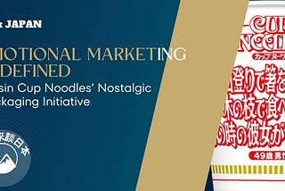 Emotional Marketing Redefined: Nissin Cup Noodles’ Nostalgic Packaging Initiative