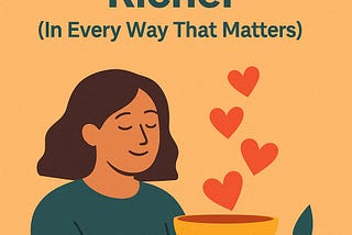 Why Giving Makes You Richer (In Every Way That Matters)