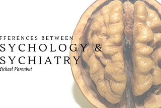 Differences Between Psychology and Psychiatry