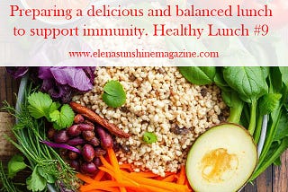 Preparing a delicious and balanced lunch to support immunity