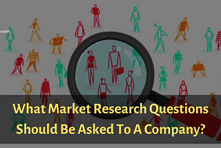 What Market Research Questions Should Be Asked To A Company?
