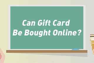 Can Gift Card Be Bought Online?