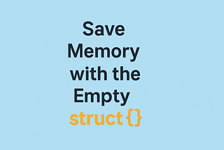 Save Memory in Go with the Empty Struct