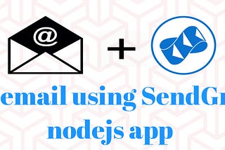 How To Send Email Using SendGrid In Node.js Application