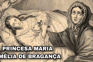 A PRINCESA BRASILEIRA QUE MORREU NO FUNCHAL — PRINCESA MARIA AMÉLIA DE BRAGANÇA (1831–1853)