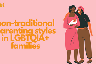 non-traditional parenting styles in LGBTQIA+ families. there is an illustration of two women embracing while one of the women is holding a baby.