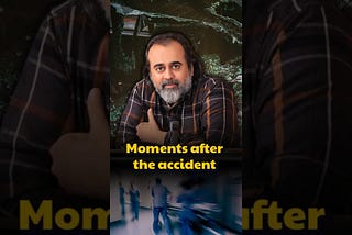 Moments after the accident || Acharya Prashant