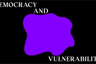 Democracy & Vulnerability: Recaps by the Student Council