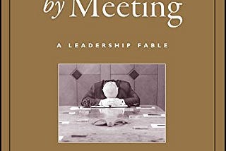 Book Summary: “Death by Meeting”