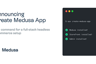 Announcing Create Medusa App: One command for a full-stack headless e-commerce setup