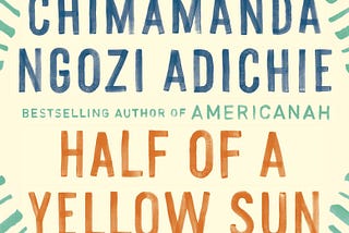 Half of a Yellow Sun, Chimamanda N. Adichie