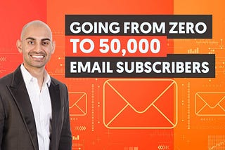 How To Grow From Zero to 50,000 Email Subscribers — With Email Marketing Unlocked