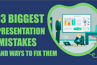 13 Biggest Presentation Mistakes and Ways to Fix Them