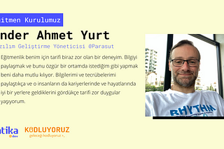 Yazılım Geliştirme Topluluklarından Eğitmenliğe: Ender Ahmet Yurt’un Hikayesi