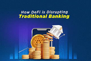 How DeFi is Disrupting Traditional Banking