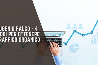 Eugenio Falco — 4 modi per ottenere traffico organico