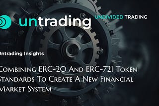 Combining ERC-20 and ERC-721 Token Standards to Create a New Financial Market System