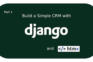 Build a Simple CRM With Django and HTMX — Project Setup