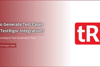 How to Generate Test Cases Using TestRigor? — DS