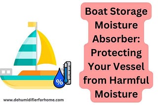 Boat Storage Moisture Absorber: Protecting Your Vessel from Harmful Moisture
