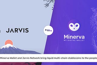 Jarvis Network and Minerva Wallet raise the bar with liquid multi-chain stablecoins!