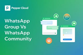 WhatsApp groups vs. WhatsApp Communities: A Guide for businesses