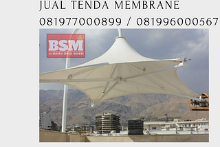 HARGA TENDA MEMBRANE 081977000899 / 081996000567