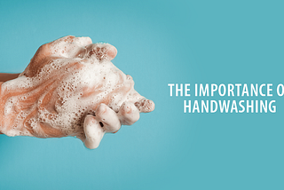 There Is More To Washing Hands: Why, How and When?