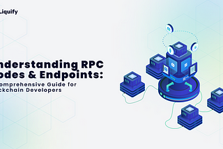 Understanding RPC Nodes and Endpoints: A Comprehensive Guide for Blockchain Developers