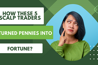 How These 5 Scalp Traders Turned Pennies into Fortune