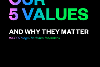 Our 5 Values and why they matter