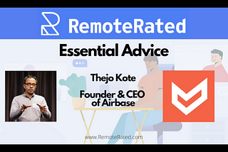 RemoteRated Essential Advice: Thejo Kote Founder & CEO of Airbase