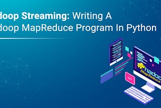 Hadoop Streaming: Writing A Hadoop MapReduce Program In Python