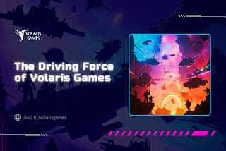 The Driving Force of Volaris Games