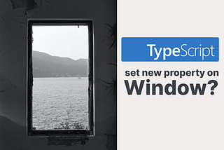 How do you explicitly set a new property on ‘window’ in Typescript?