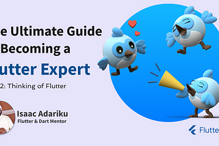 The Ultimate Guide to Becoming a Flutter Expert — Part 2: Thinking of learning or using Flutter