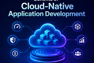 Why Cloud-Native Application Development Matters?