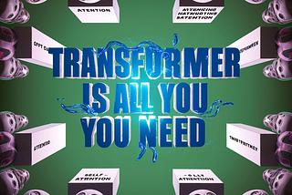 “ Transformer is All You Need ”