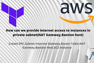 How can we provide internet access to instances in private subnet(NAT Gateway,Bastion host)