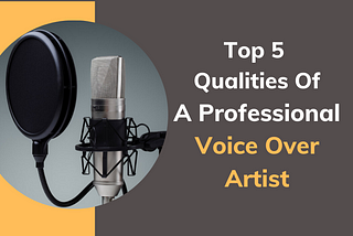 Top 5 Qualities Of A Professional Voice Over Artist