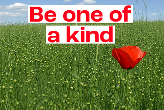 Be one of a kind