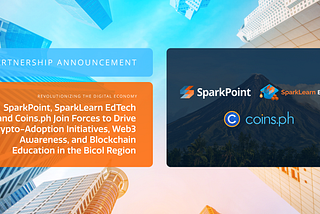 SparkPoint, SparkLearn and Coins.ph Join Forces for Crypto-Adoption Initiatives, Web3 Awareness