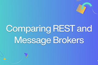 Comparing REST and Message Brokers: Choosing the Right Communication