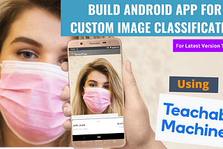 Build a custom Image classification Android app using Teachable Machine