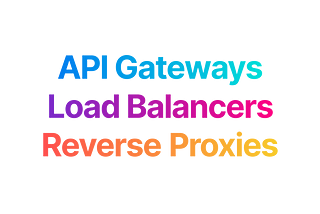 API Gateways Load Balancers Reverse Proxies