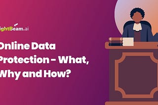 Online Data Protection- What, Why and How?