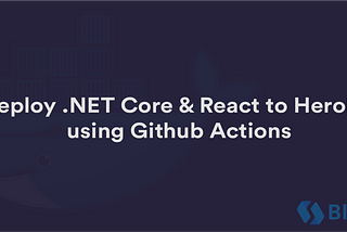 Deploy .NET Core & React to Heroku using Github Actions