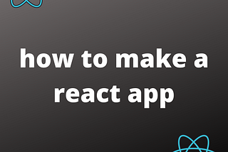 how to make a react app